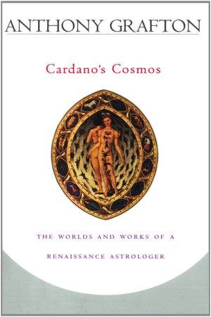 Cardanos Cosmos: The Worlds And Works Of A Renaissance Astrologer-used
