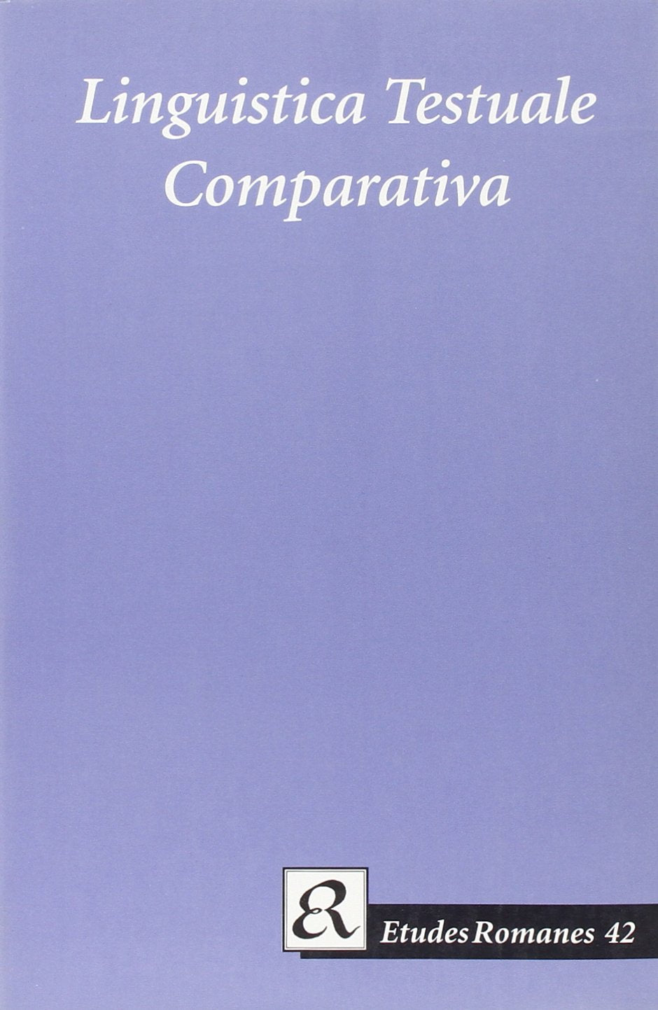 Linguistica Testuale Comparativa  In Memoriam MariaElisabeth Conte (Etudes Romanes, 42),Used