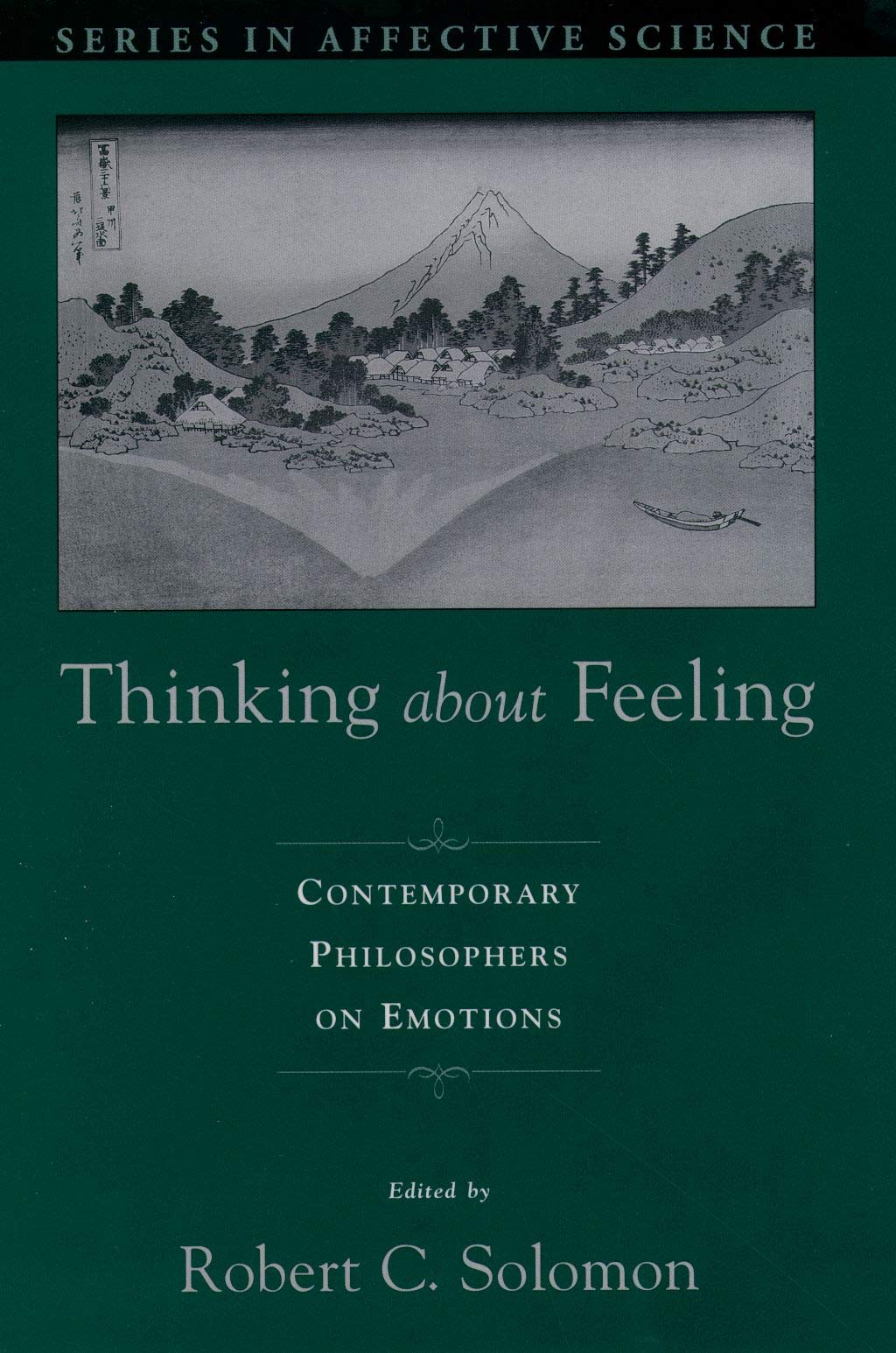 Thinking About Feeling: Contemporary Philosophers On Emotions (Series In Affective Science)