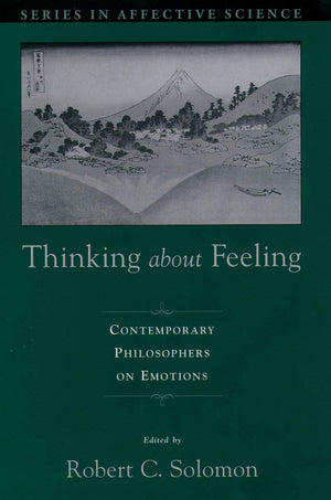 Thinking About Feeling: Contemporary Philosophers On Emotions (Series In Affective Science)