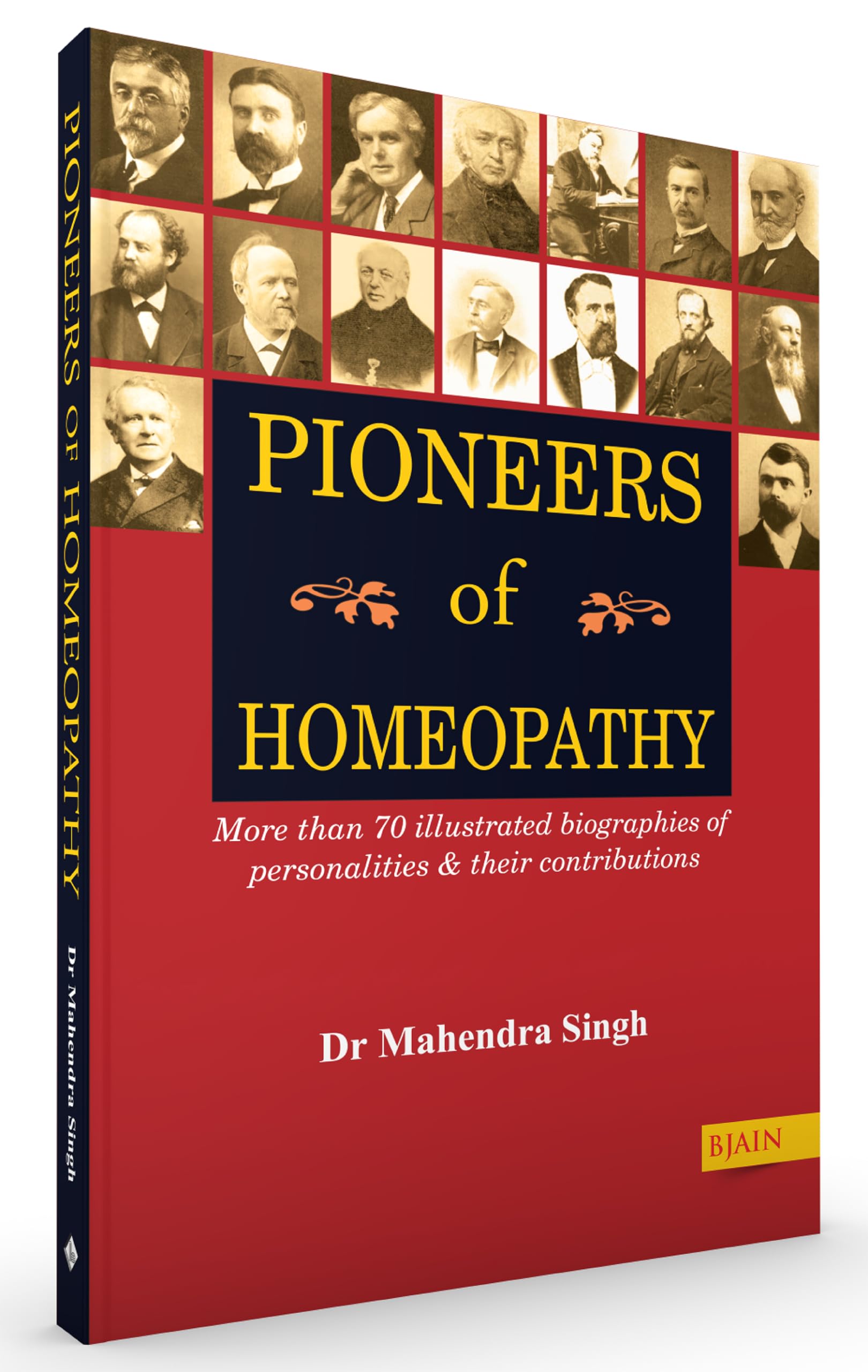Pioneers Of Homeopathy - More Than 70 Illustrated Biographies Of Personalities & Their Contributions