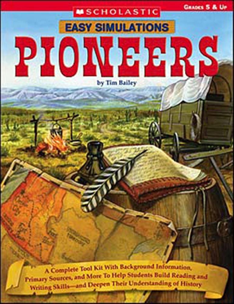 Easy Simulations: Pioneers: A Complete Tool Kit With Background Information, Primary Sources, and More to Help Students Build Re,Used