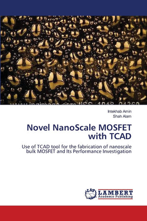 Novel NanoScale MOSFET with TCAD: Use of TCAD tool for the fabrication of nanoscale bulk MOSFET and Its Performance Investigatio,Used