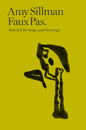 Amy Sillman: Faux Pas: Selected Writings And Drawings