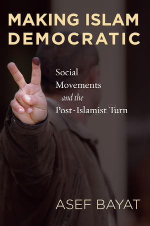 Making Islam Democratic: Social Movements and the PostIslamist Turn (Stanford Studies in Middle Eastern and Islamic Societies a,Used