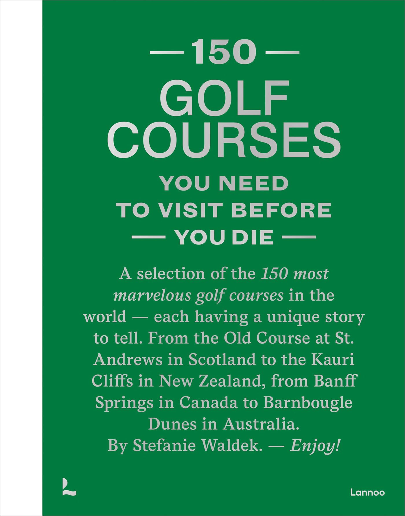 150 Golf Courses You Need to Visit Before You Die  XL Edition (150 Series)