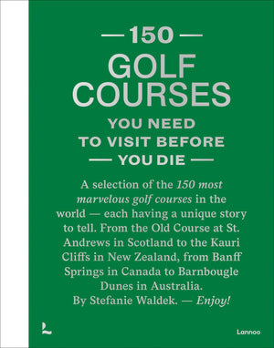 150 Golf Courses You Need to Visit Before You Die  XL Edition (150 Series)