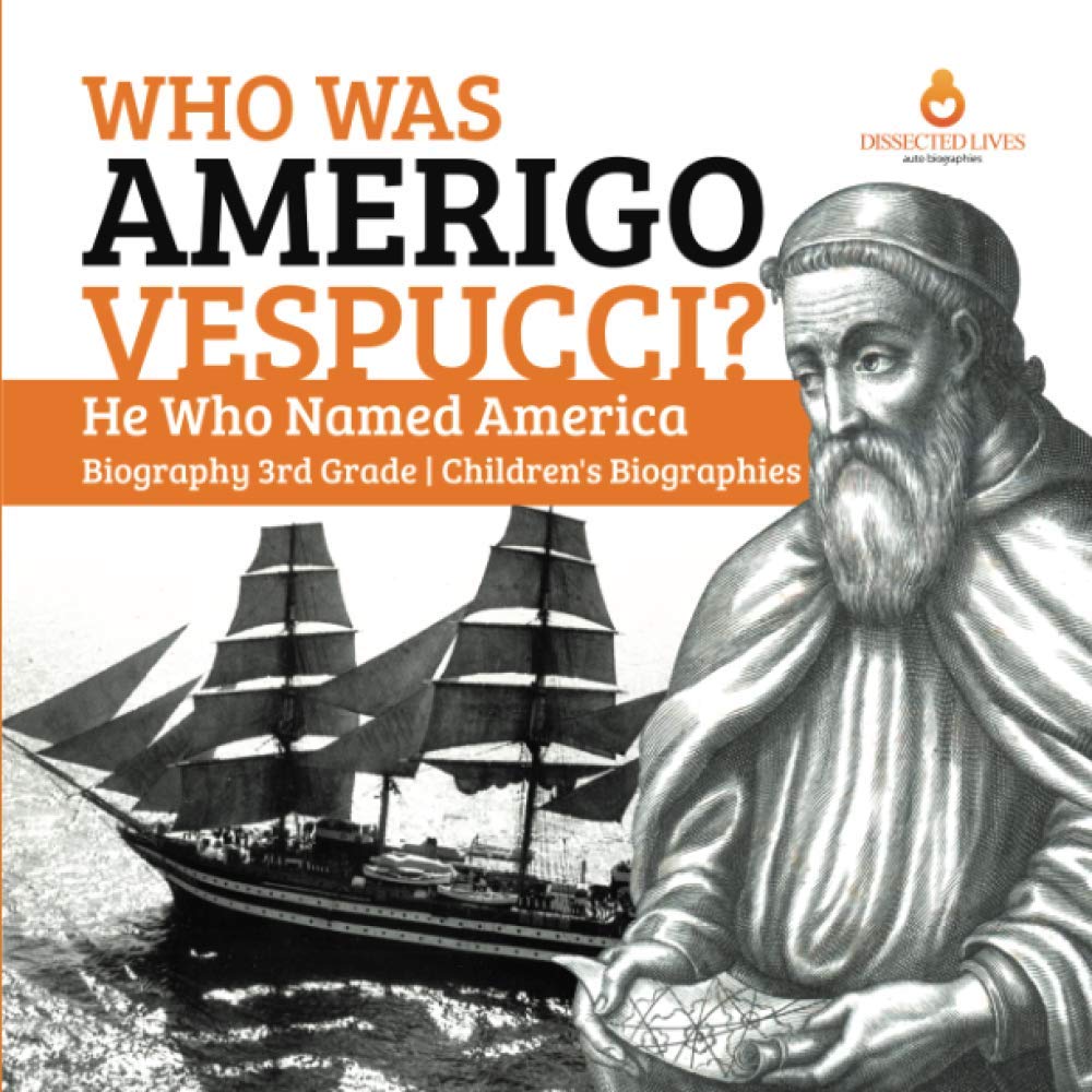 Who Was Amerigo Vespucci?  He Who Named America  Biography 3Rd Grade  Children'S Biographies,Used