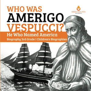Who Was Amerigo Vespucci?  He Who Named America  Biography 3Rd Grade  Children'S Biographies,Used