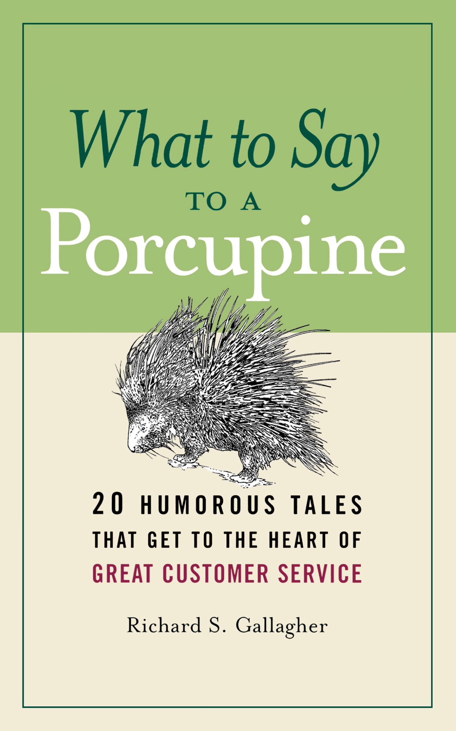 What To Say To A Porcupine: 20 Humorous Tales That Get To The Heart Of Great Customer Service,New