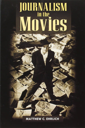Journalism in the Movies (The History of Media and Communication),Used