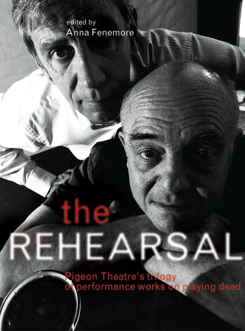 The Rehearsal: Pigeon Theatres Trilogy Of Performance Works On Playing Dead (Playtext),Used