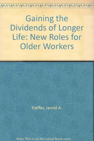 Gaining The Dividends Of Longer Life: New Roles For Older Workers,Used