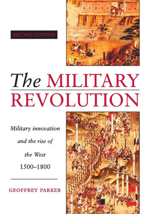 The Military Revolution: Military Innovation And The Rise Of The West, 15001800,New