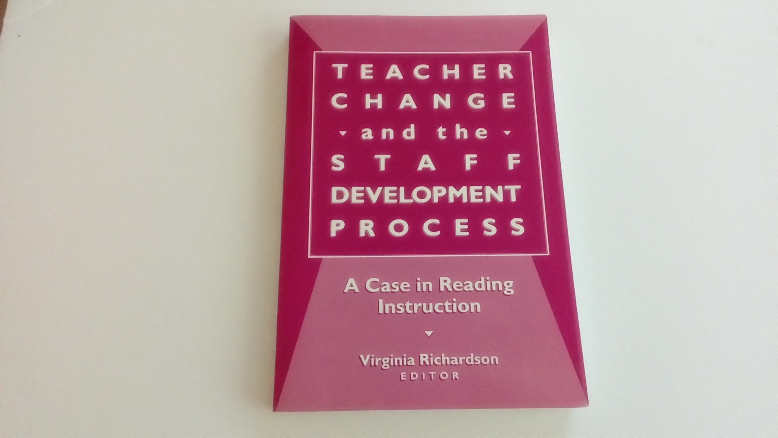 Teacher Change And The Staff Development Process: A Case In Reading Instruction,New