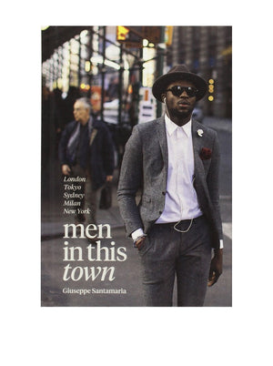 Men In This Town: London, Tokyo, Sydney, Milan and New York,New