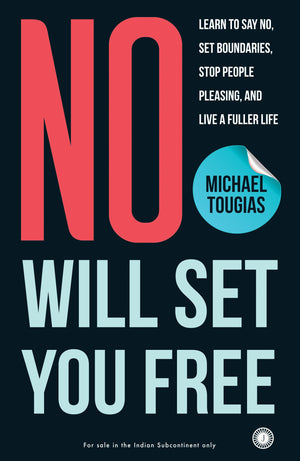 No Will Set You Free: Learn To Say No, Set Boundaries, Stop People Pleasing, And Live A Fuller Life