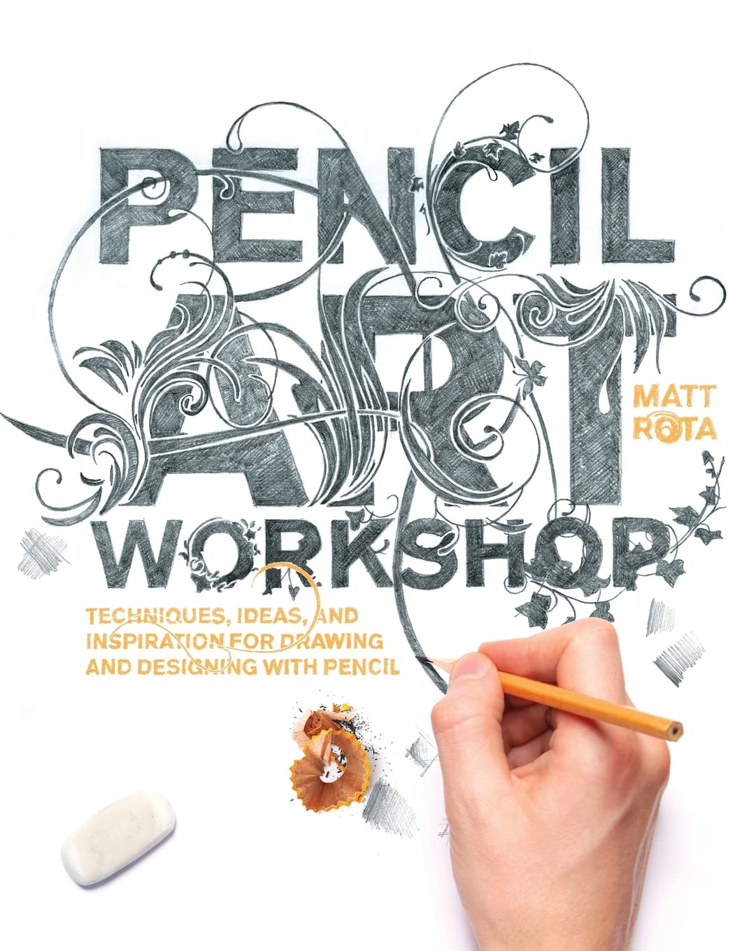 Pencil Art Workshop: Techniques, Ideas, And Inspiration For Drawing And Designing With Pencil
