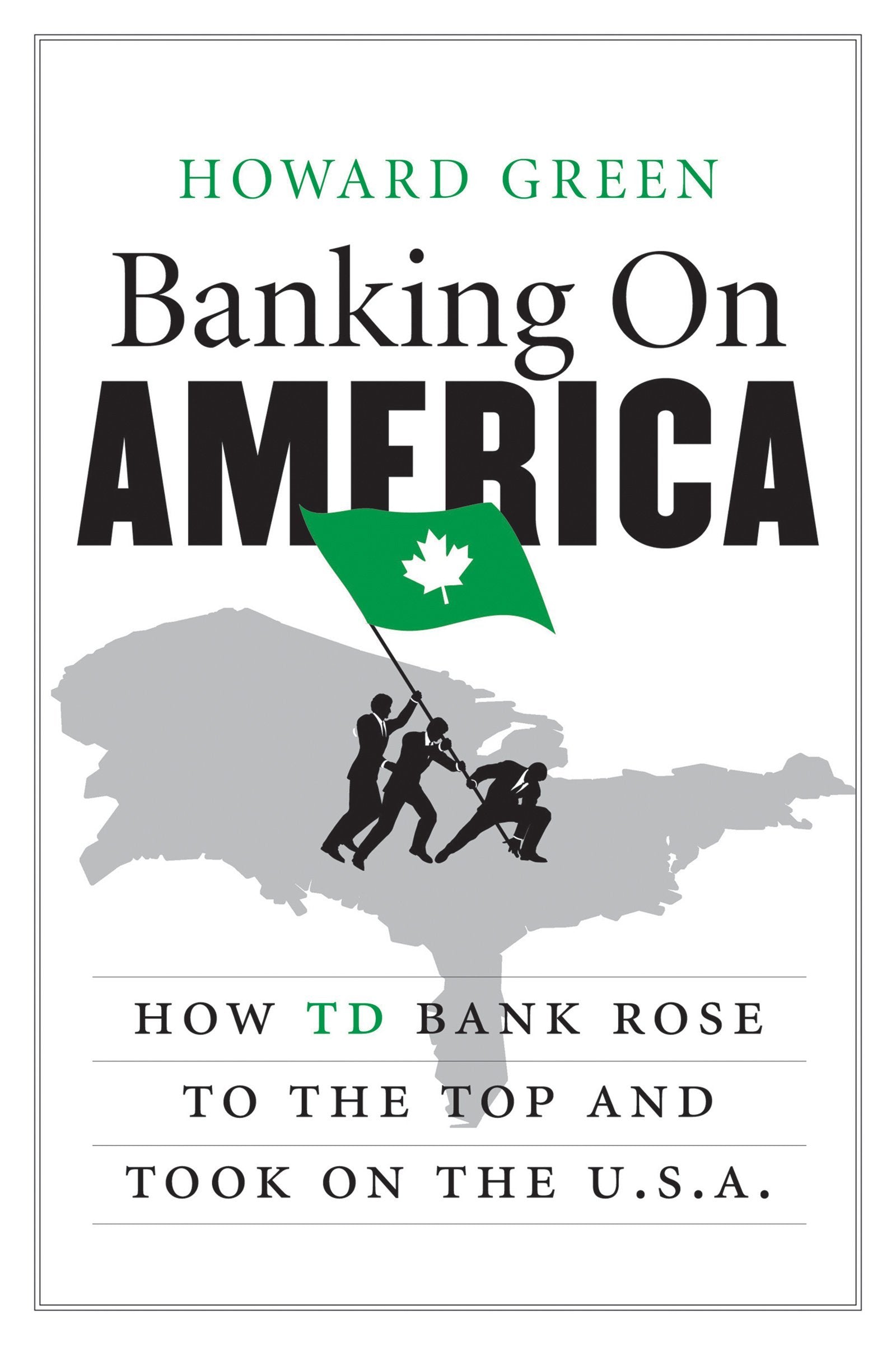 Banking on America: How TD Bank Rose to the Top and Took on the U.S.A.,Used