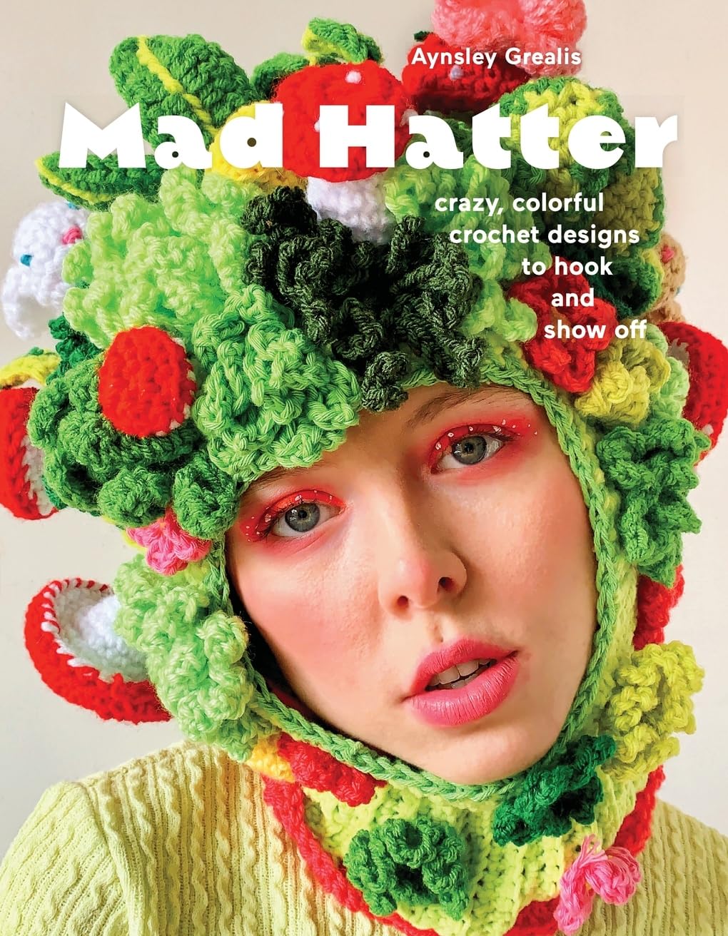 Mad Hatter: Crazy, Colorful Crochet Designs To Hook And Show Off,New