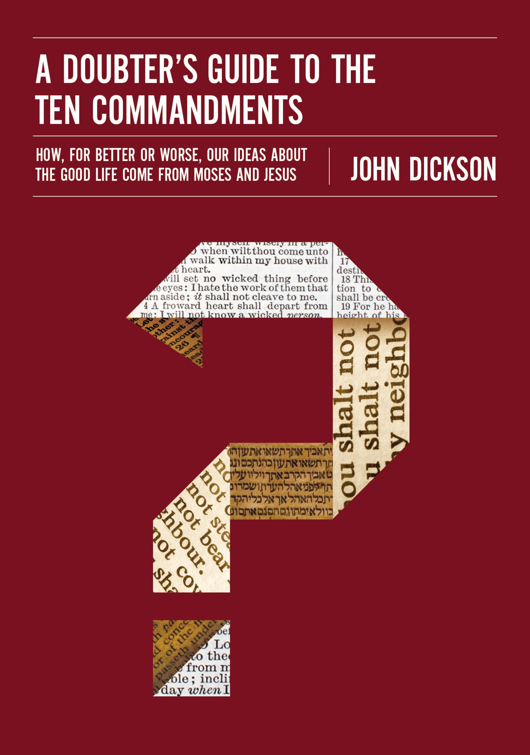 A Doubter's Guide to the Ten Commandments: How, for Better or Worse, Our Ideas about the Good Life Come from Moses and Jesus,Used