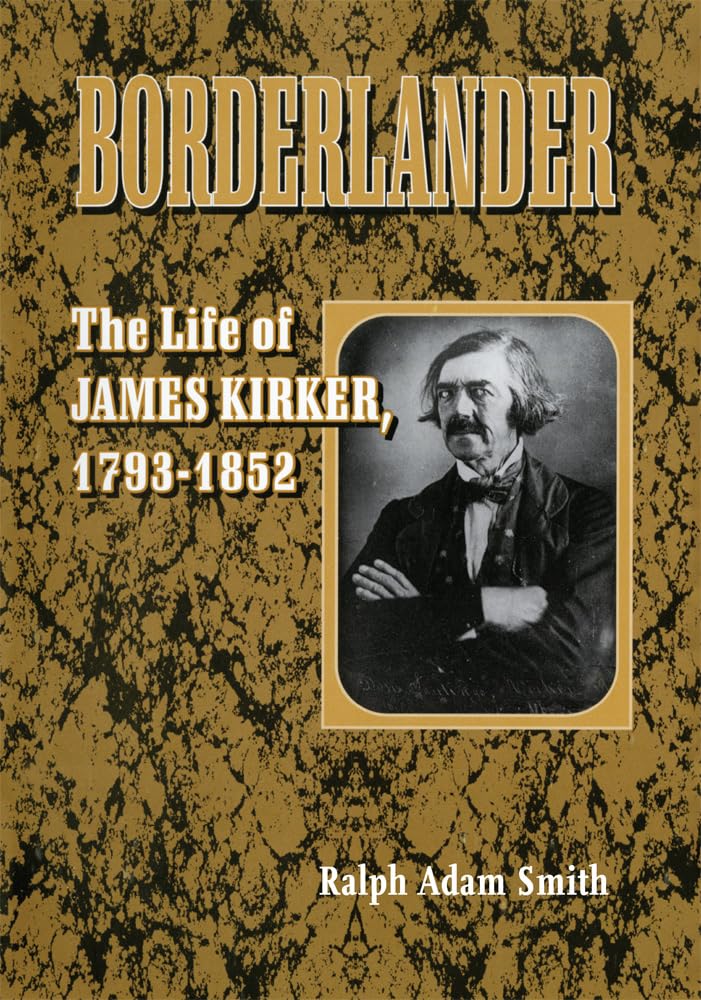 Borderlander: The Life Of James Kirker, 17931852