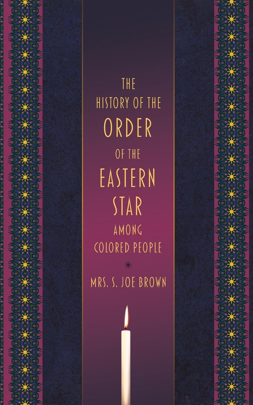 The History of the Order of the Eastern Star Among Colored People,Used