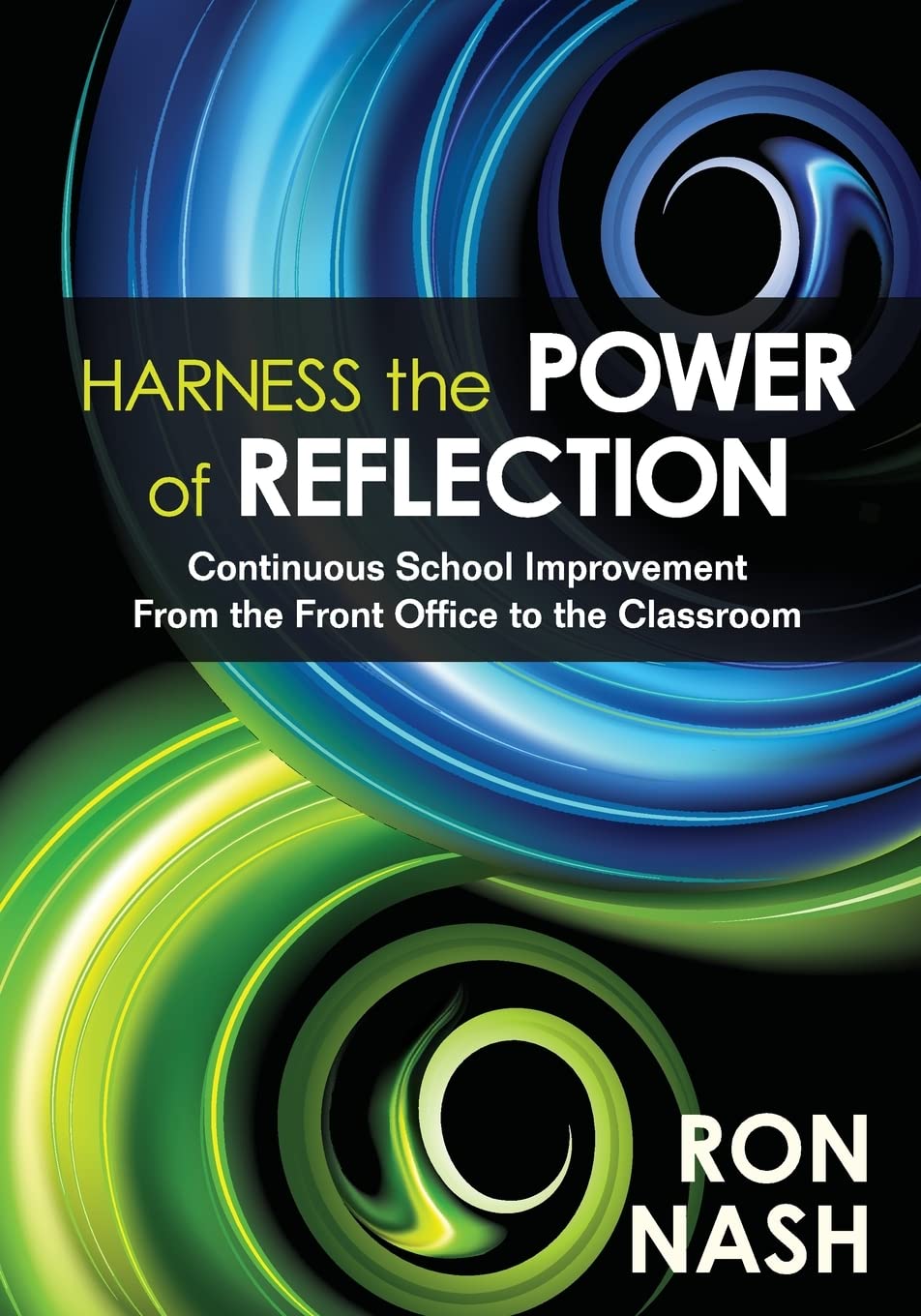 Harness the Power of Reflection: Continuous School Improvement From the Front Office to the Classroom,Used