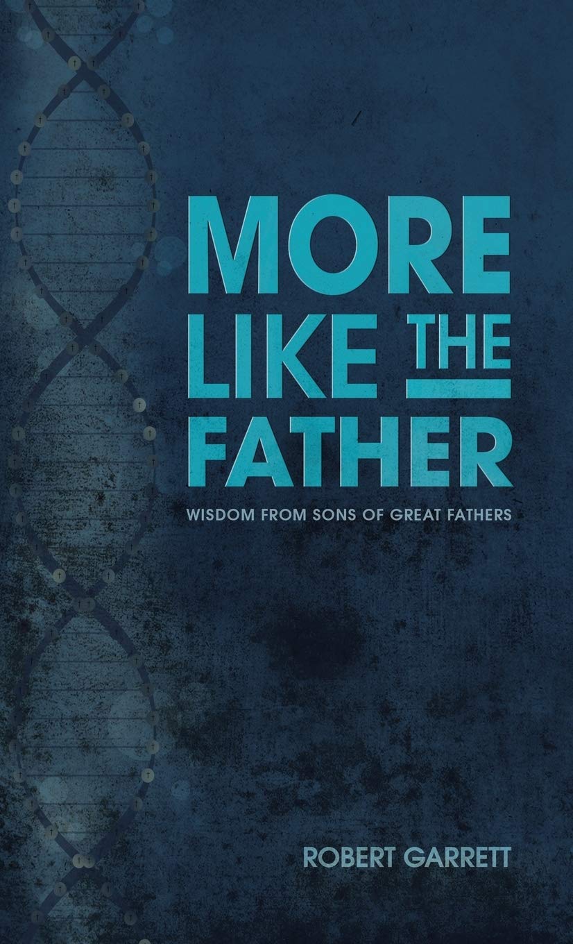 More Like the Father: Wisdom from Sons of Great Fathers,Used