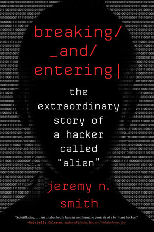 Breaking And Entering: The Extraordinary Story of a Hacker Called Alien