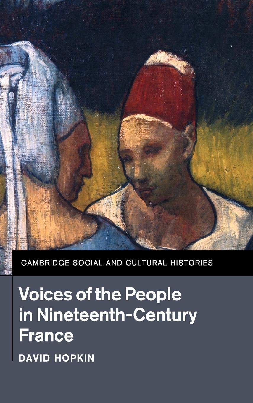 Voices of the People in NineteenthCentury France (Cambridge Social and Cultural Histories, Series Number 18),Used