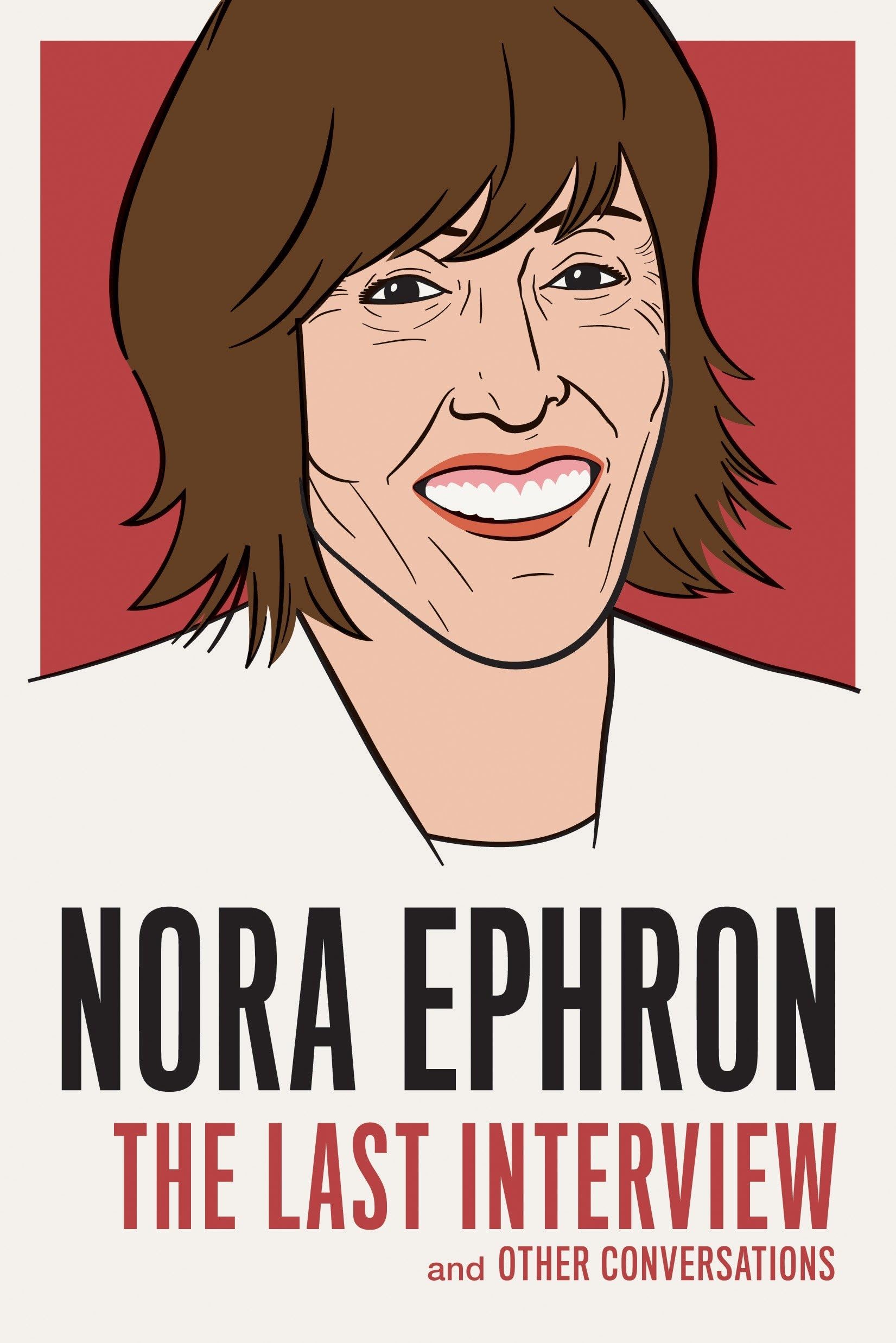 Nora Ephron: The Last Interview: And Other Conversations (The Last Interview Series)