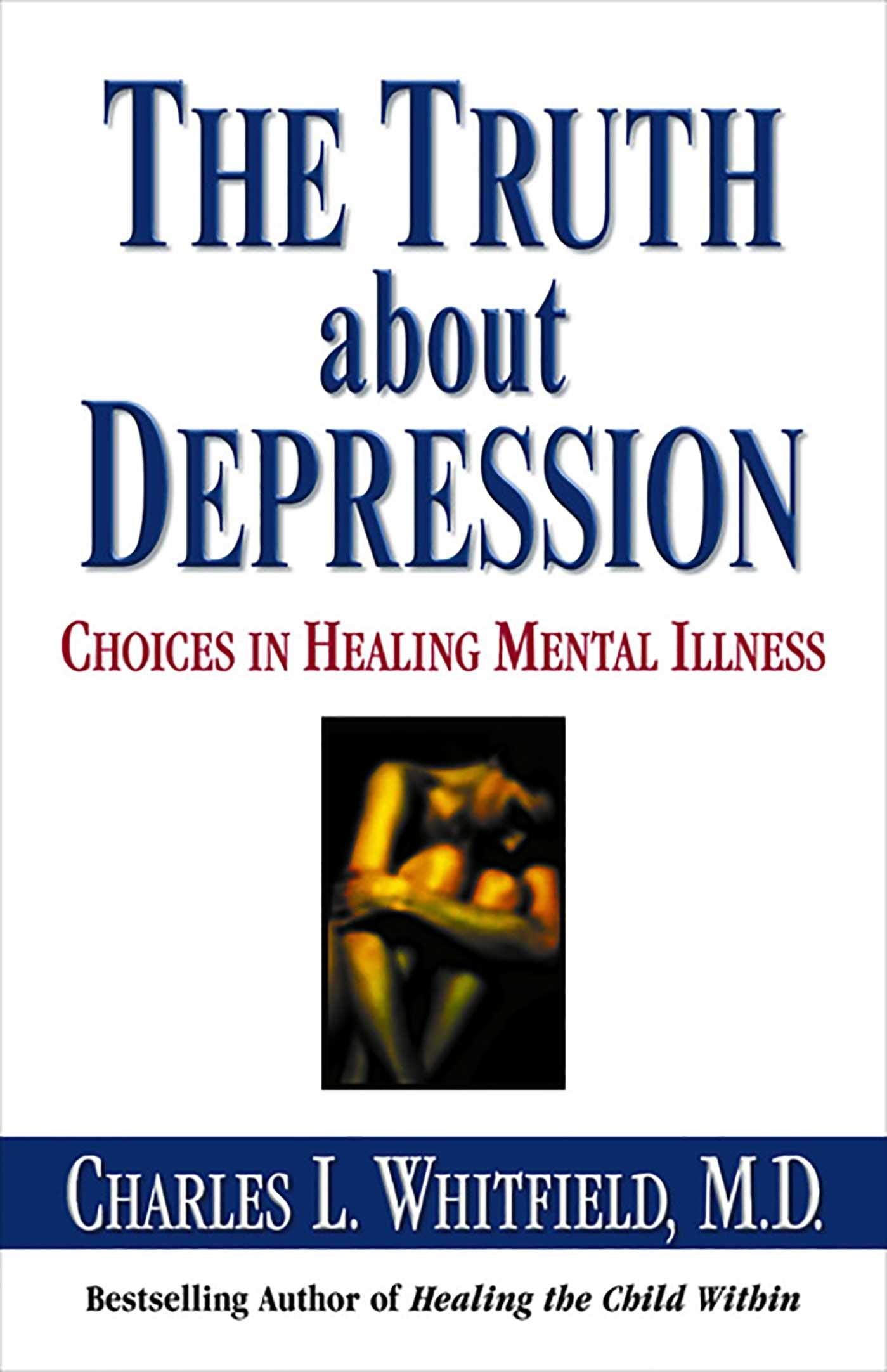 The Truth About Depression: Choices For Healing,New