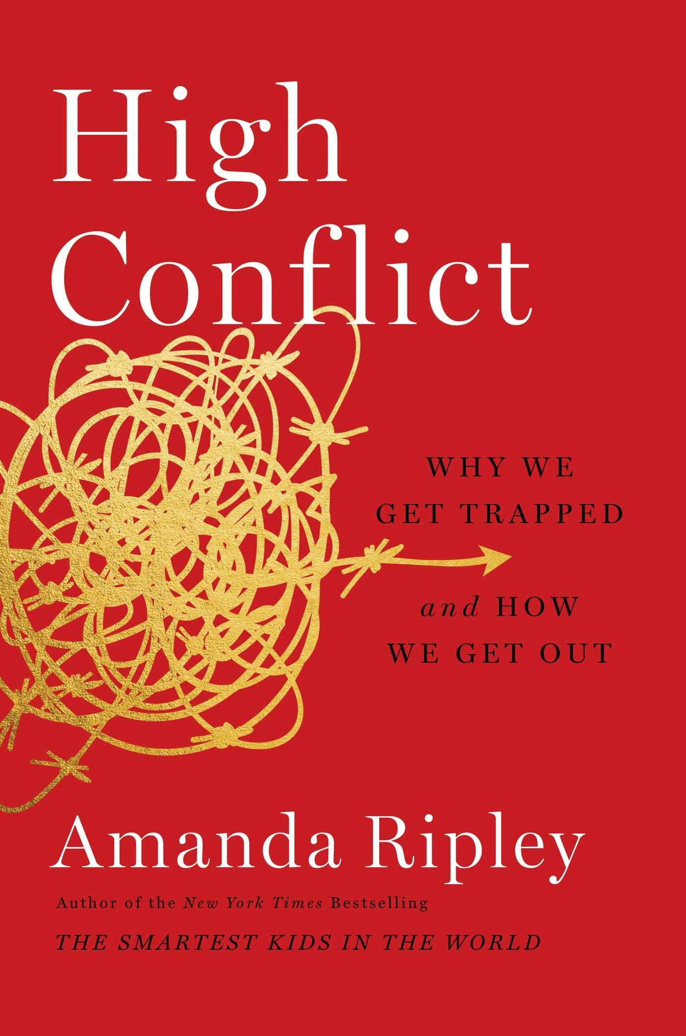 High Conflict: Why We Get Trapped and How We Get Out,New