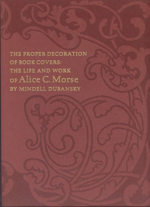The Proper Decoration Of Book Covers: The Life and Work of Alice C. Morse,Used