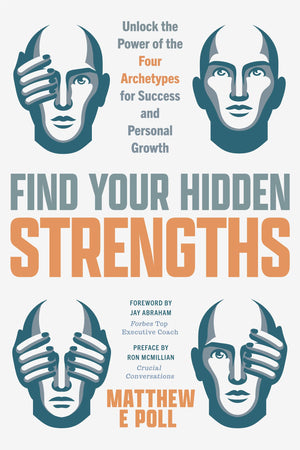 Find Your Hidden Strengths: Unlock the Power of the Four Archetypes for Success and Personal Growth,New