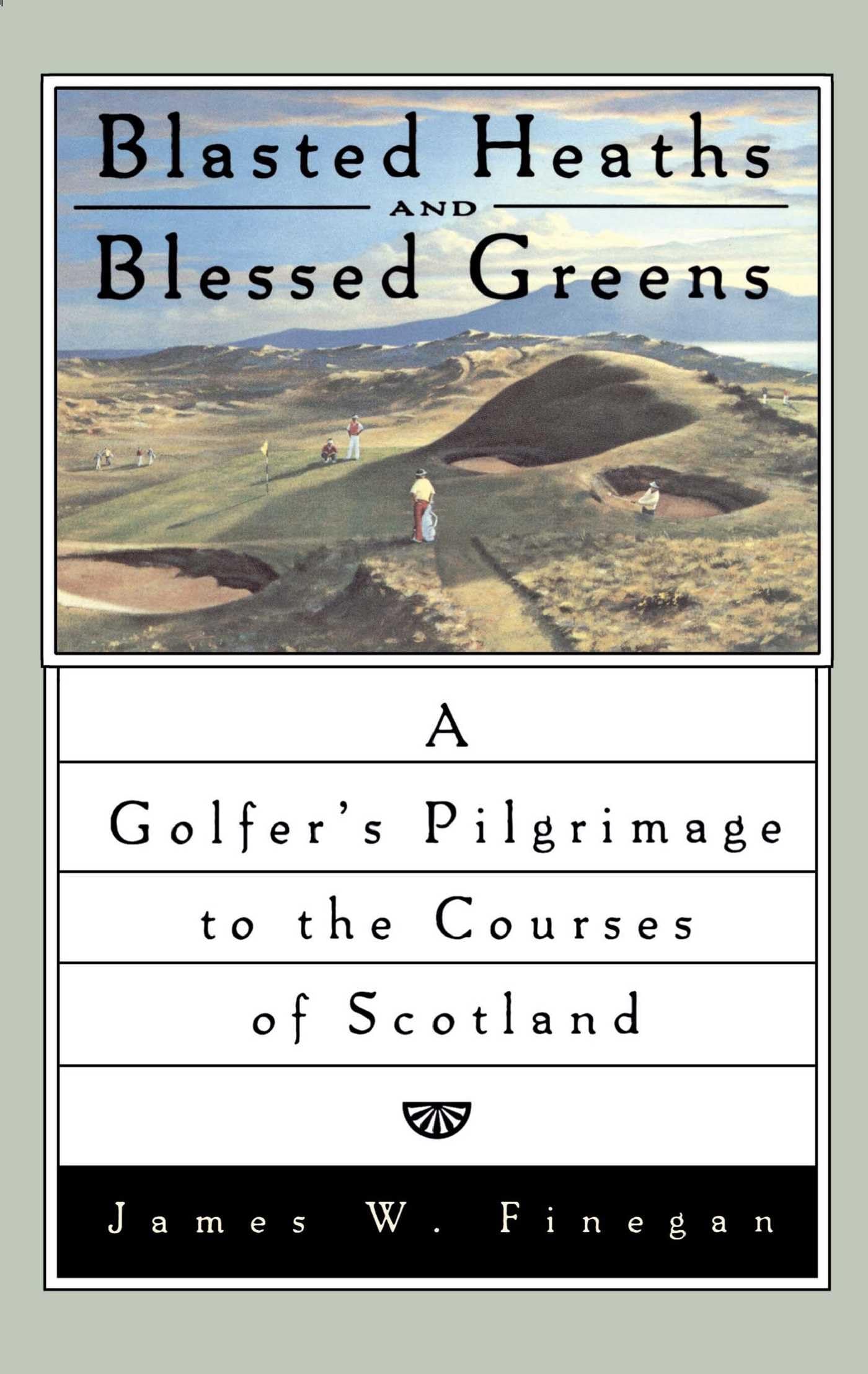 Blasted Heaths and Blessed Greens: A Golfer's Pilgrimage to the Courses of Scotland,Used