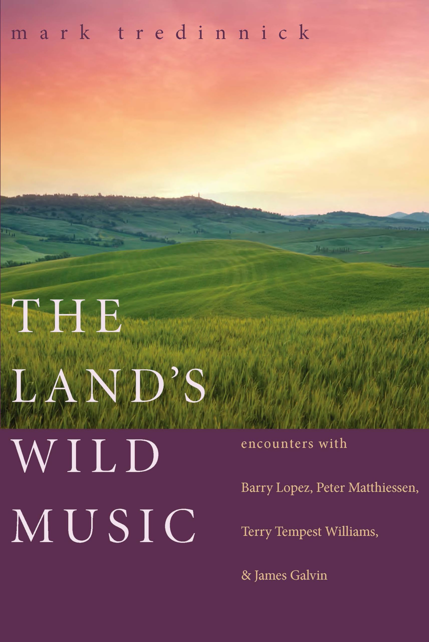 The Land's Wild Music: Encounters with Barry Lopez, Peter Matthiessen, Terry Tempest Williams, and James Galvin,Used