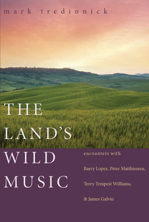 The Land's Wild Music: Encounters with Barry Lopez, Peter Matthiessen, Terry Tempest Williams, and James Galvin,Used