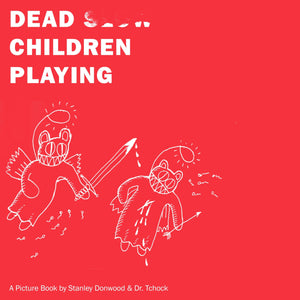 Dead Children Playing: A Picture Book