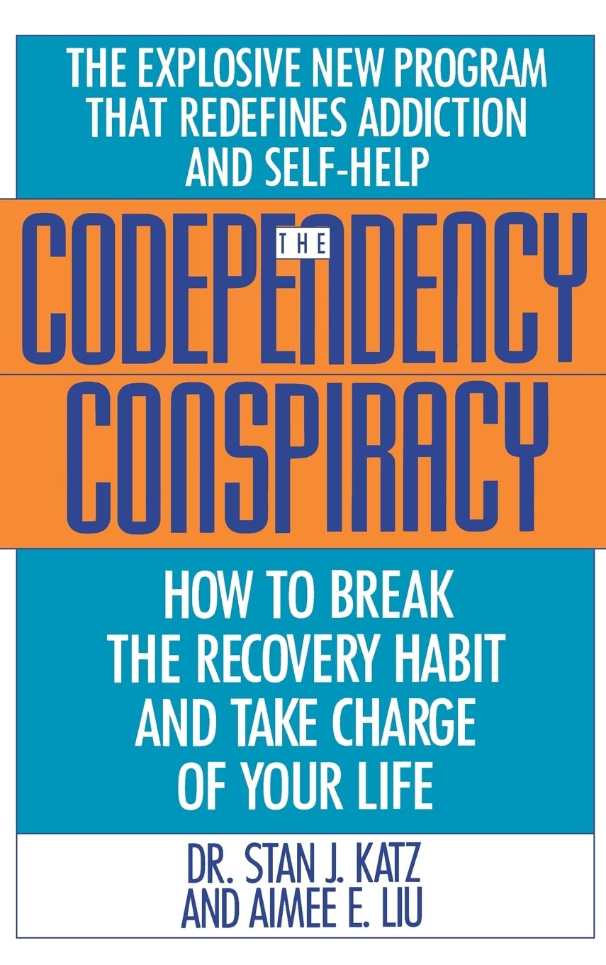 Codependency Conspiracy: How to Break the Recovery Habit and Take Charge of Your Life,New