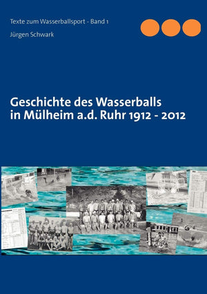 Geschichte des Wasserballs in Mlheim a.d. Ruhr 1912  2012 (German Edition),Used