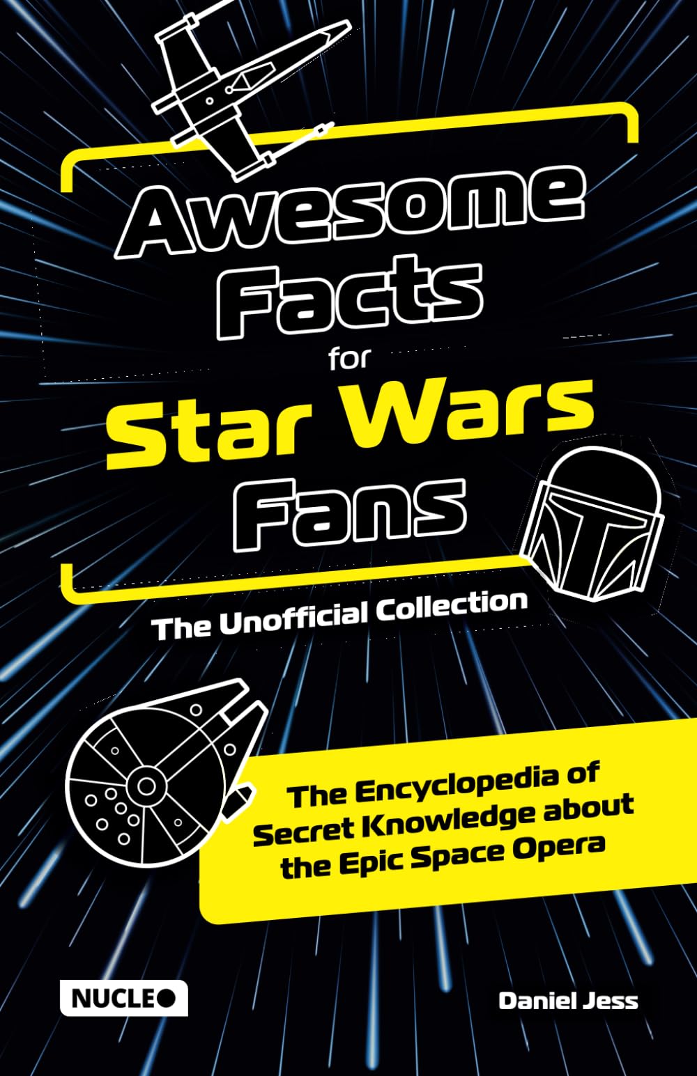 Awesome Facts for Star Wars Fans  The Unofficial Collection: The Encyclopedia of Secret Knowledge about the Epic Space Opera