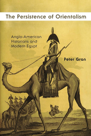 The Persistence Of Orientalism: Angloamerican Historians And Modern Egypt (Middle East Studies Beyond Dominant Paradigms),Used