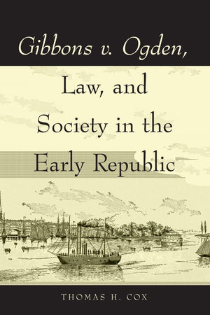 Gibbons V. Ogden, Law, And Society In The Early Republic,New