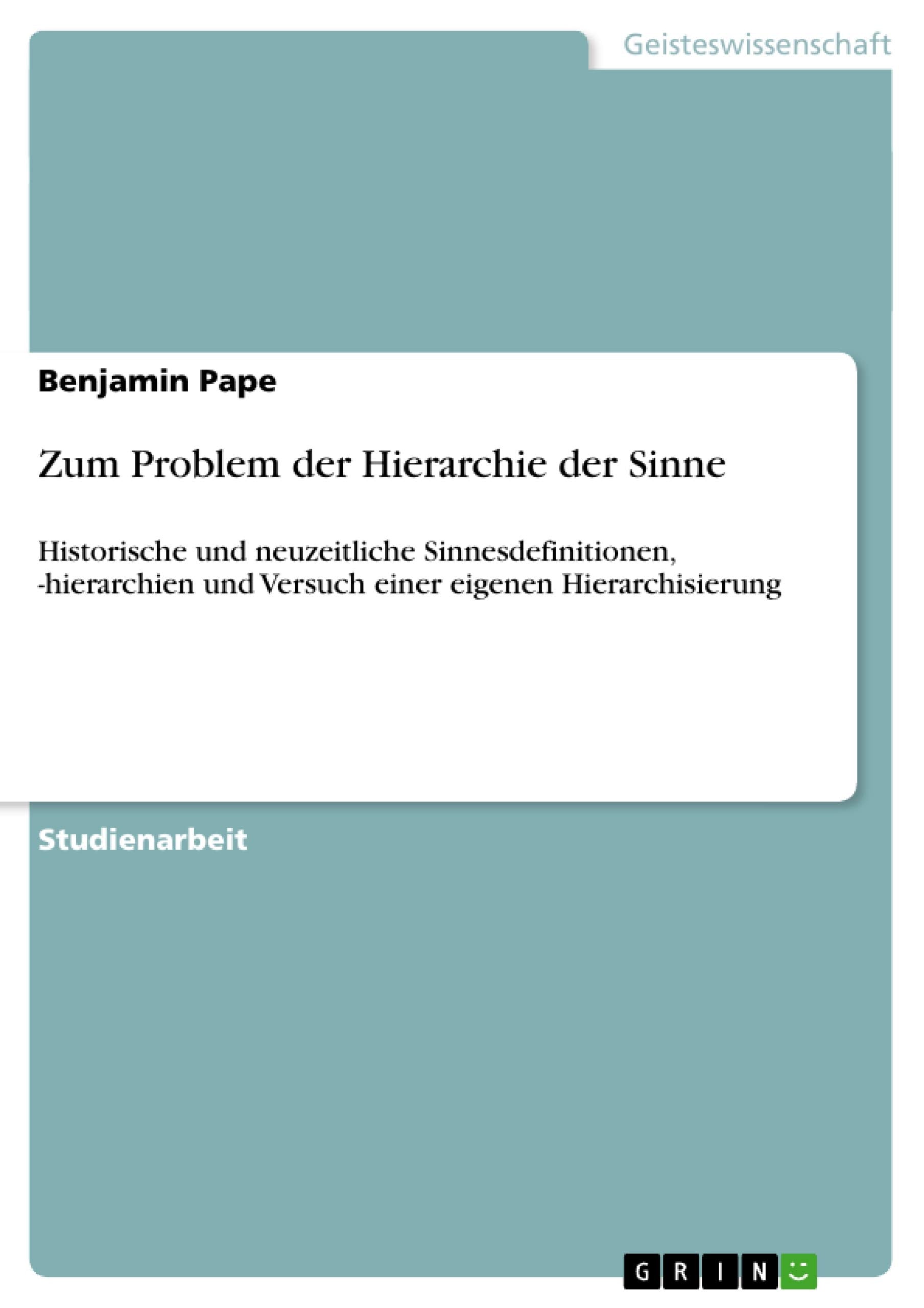 Zum Problem Der Hierarchie Der Sinne: Historische Und Neuzeitliche Sinnesdefinitionen, Hierarchien Und Versuch Einer Eigenen Hi,Used