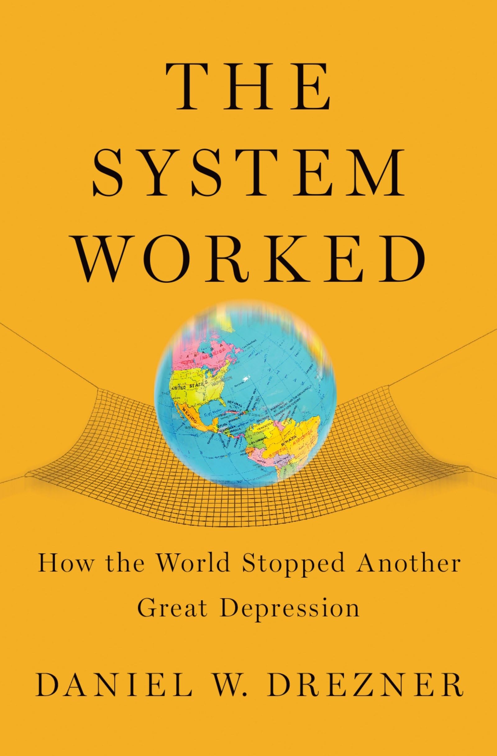 The System Worked: How the World Stopped Another Great Depression,Used