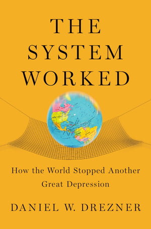 The System Worked: How the World Stopped Another Great Depression,Used