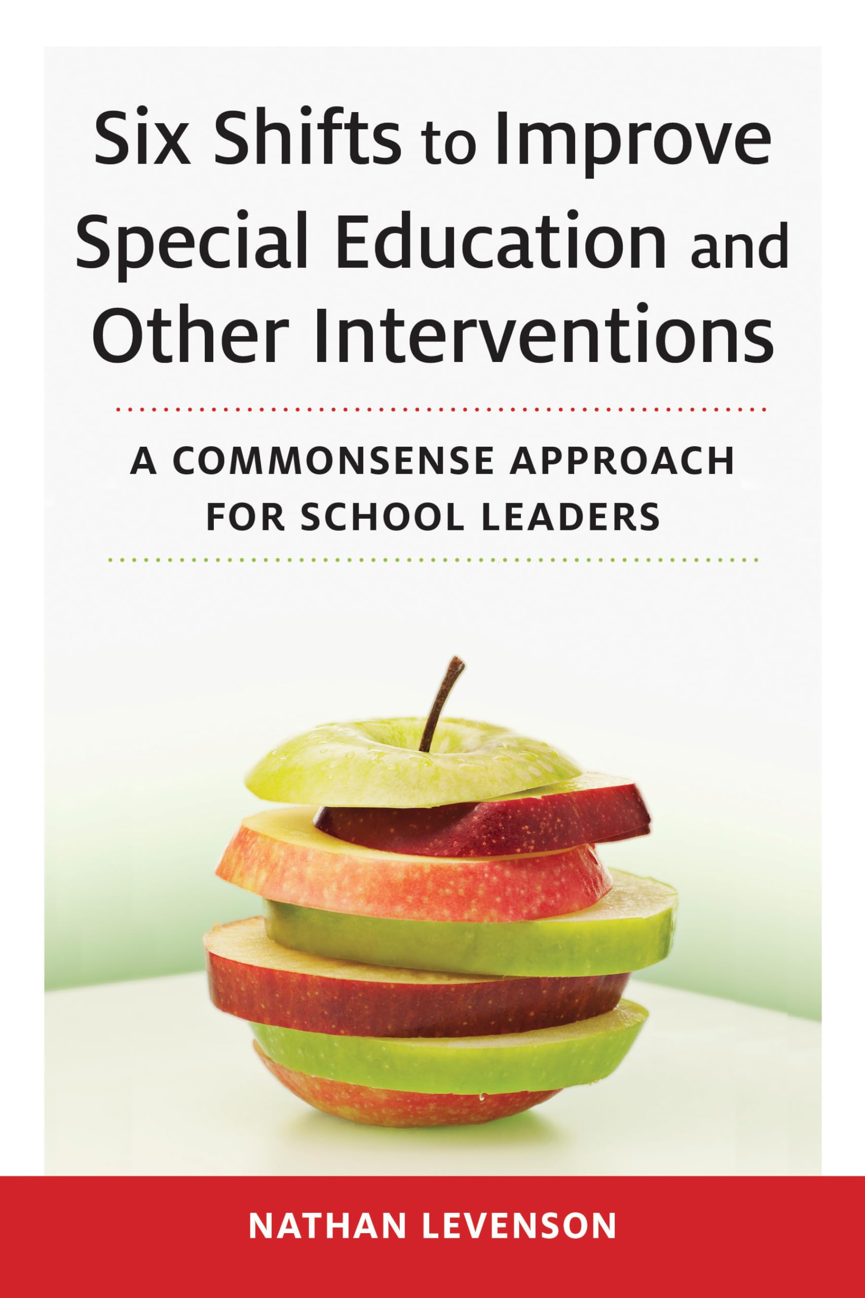 Six Shifts To Improve Special Education And Other Interventions: A Commonsense Approach For School Leaders