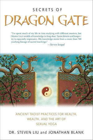 Secrets Of Dragon Gate: Ancient Taoist Practices For Health, Wealth, And The Art Of Sexual Yoga